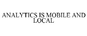 ANALYTICS IS MOBILE AND LOCAL