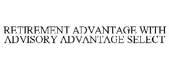 RETIREMENT ADVANTAGE WITH ADVISORY ADVANTAGE SELECT