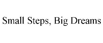 SMALL STEPS, BIG DREAMS