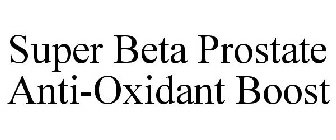 SUPER BETA PROSTATE ANTI-OXIDANT BOOST