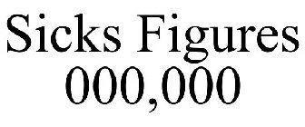 SICKS FIGURES 000,000