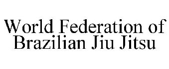 WORLD FEDERATION OF BRAZILIAN JIU JITSU