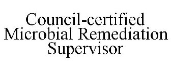 COUNCIL-CERTIFIED MICROBIAL REMEDIATION SUPERVISOR