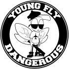 YOUNG FLY DANGEROUS