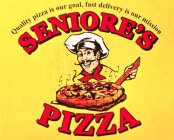 SENIORE'S PIZZA QUALITY PIZZA IS OUR GOAL, FAST DELIVERY IS OUR MISSION