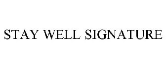 STAY WELL SIGNATURE