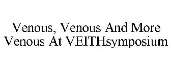 VENOUS, VENOUS AND MORE VENOUS AT VEITHSYMPOSIUM