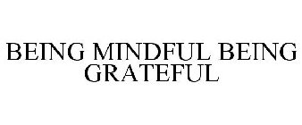 BEING MINDFUL BEING GRATEFUL