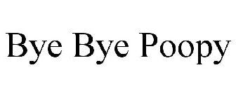 BYE BYE POOPY