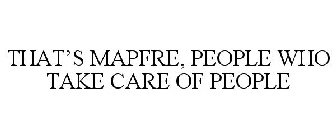 THAT'S MAPFRE... PEOPLE WHO TAKE CARE OF PEOPLE
