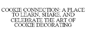 COOKIE CONNECTION: A PLACE TO LEARN, SHARE, AND CELEBRATE THE ART OF COOKIE DECORATING