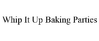 WHIP IT UP BAKING PARTIES