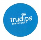 TRUDIPS THE NATURAL