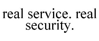 REAL SERVICE. REAL SECURITY.
