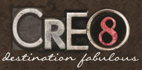 CRE8 DESTINATION FABULOUS