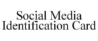 THE SOCIAL MEDIA IDENTIFICATION CARD