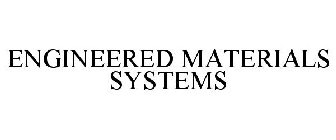 ENGINEERED MATERIALS SYSTEMS