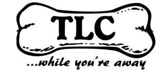 ...TLC WHILE YOU'RE AWAY