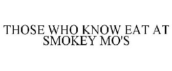 THOSE WHO KNOW EAT AT SMOKEY MO'S