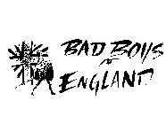 BAD BOYS OF ENGLAND
