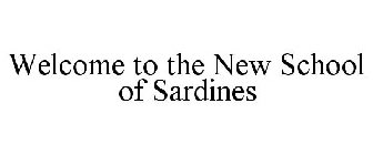 WELCOME TO THE NEW SCHOOL OF SARDINES