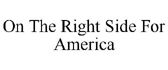 ON THE RIGHT SIDE FOR AMERICA