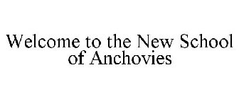 WELCOME TO THE NEW SCHOOL OF ANCHOVIES