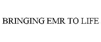 BRINGING EMR TO LIFE