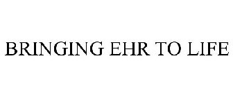 BRINGING EHR TO LIFE