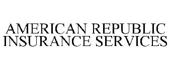 AMERICAN REPUBLIC INSURANCE SERVICES