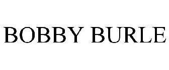 BOBBY BURLE