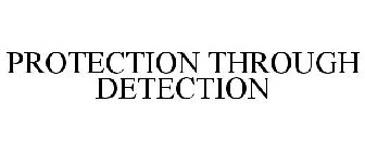 PROTECTION THROUGH DETECTION