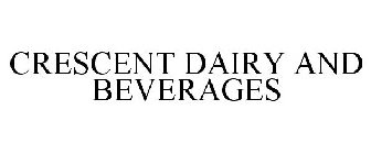 CRESCENT DAIRY AND BEVERAGES