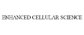 ENHANCED CELLULAR SCIENCE