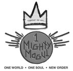 TOGETHER WE ARE... 1 MIGHTY MOGUL ONE WORLD · ONE SOUL · NEW ORDER
