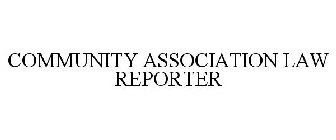 COMMUNITY ASSOCIATION LAW REPORTER