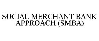 SOCIAL MERCHANT BANK APPROACH (SMBA)