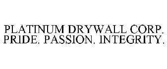 PLATINUM DRYWALL CORP. PRIDE. PASSION. INTEGRITY.