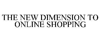 THE NEW DIMENSION TO ONLINE SHOPPING