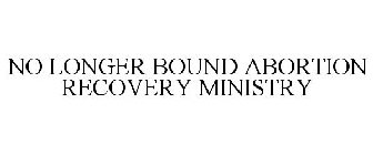NO LONGER BOUND ABORTION RECOVERY MINISTRY