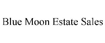 BLUE MOON ESTATE SALES