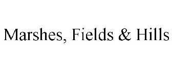 MARSHES, FIELDS & HILLS