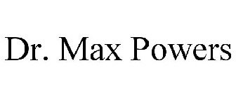 DR. MAX POWERS