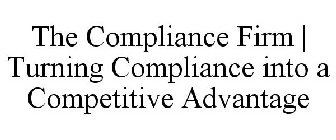 THE COMPLIANCE FIRM | TURNING COMPLIANCE INTO A COMPETITIVE ADVANTAGE