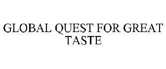 GLOBAL QUEST FOR GREAT TASTE