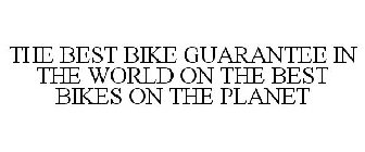 THE BEST BIKE GUARANTEE IN THE WORLD ON THE BEST BIKES ON THE PLANET
