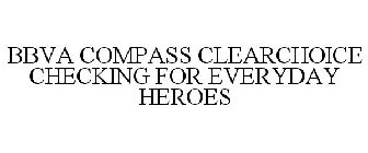BBVA COMPASS CLEARCHOICE CHECKING FOR EVERYDAY HEROES