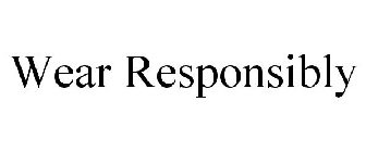 WEAR RESPONSIBLY