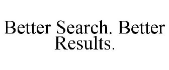 BETTER SEARCH. BETTER RESULTS.