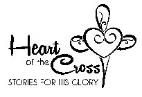 HEART OF THE CROSS STORIES FOR HIS GLORY